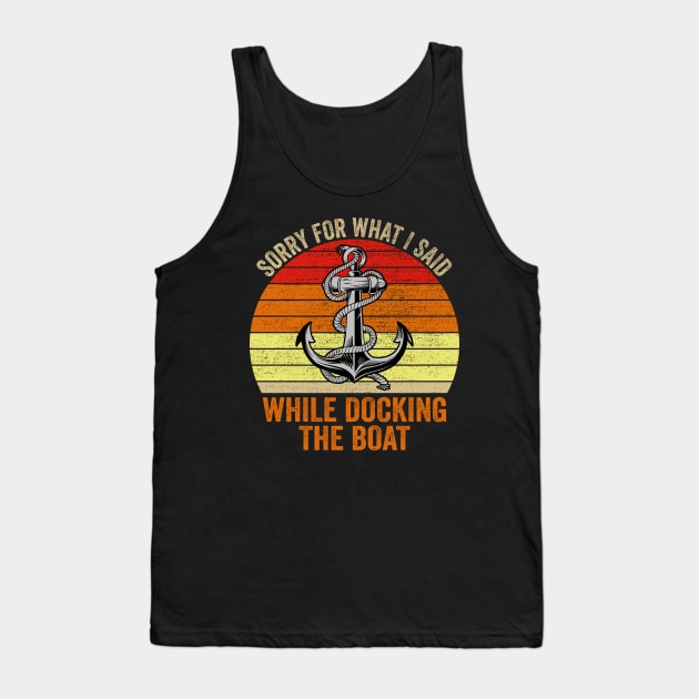 Sorry For What I Said While Docking The Boat Vintage Tank Top by DragonTees